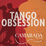 Music: Camarada: Tango Obsession