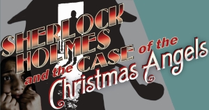 Stage: Sherlock Holmes & the Case of the Christmas Angels